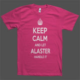 Keep Calm and let Alaster Handle it Personalized Name T-Shirt