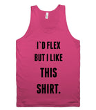 I`D FLEX BUT I LIKE THIS  SHIRT TANK TOP