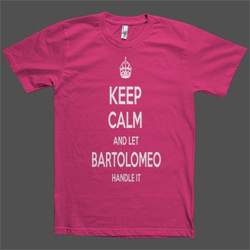 Keep Calm and let Bartolomeo Handle it Personalized Name T-Shirt