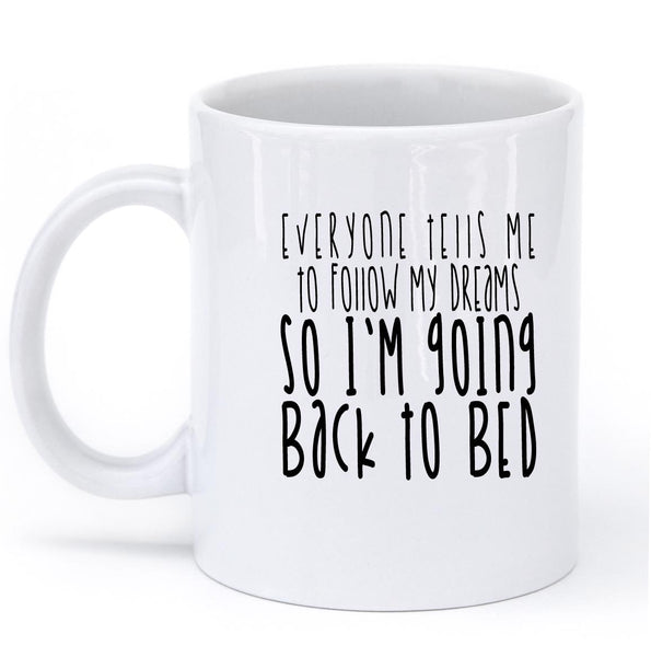 everyone tells me to follow my dreams mug