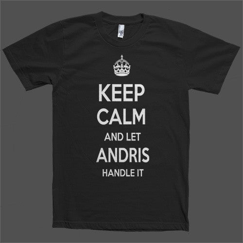 Keep Calm and let Andris Handle it Personalized Name T-Shirt