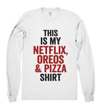 "this  is my netflix, oreos & pizza shirt"