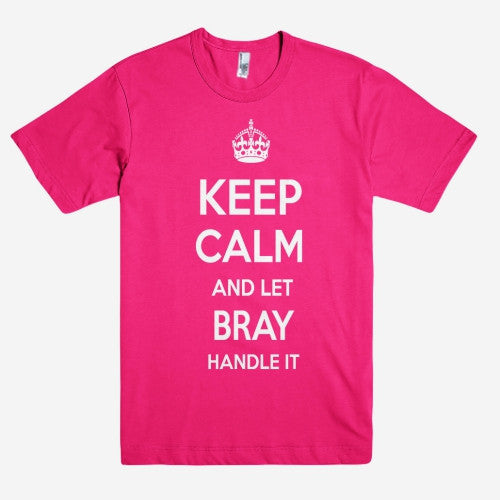 Keep Calm and let BRAY Handle it Personalized Name T-Shirt ln