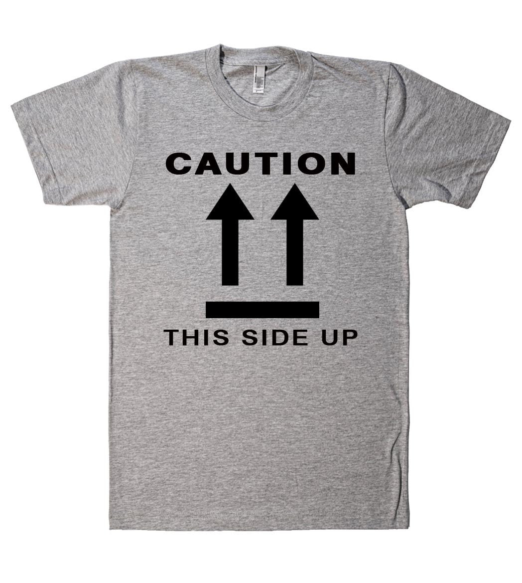 CAUTION THIS SIDE UP t shirt