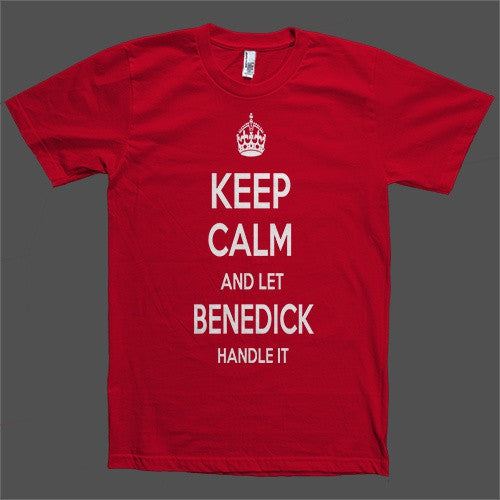 Keep Calm and let Benedick Handle it Personalized Name T-Shirt