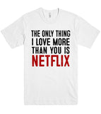 the only thing i love more than you is netflix t shirt