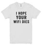 i hope your  wifi dies t shirt