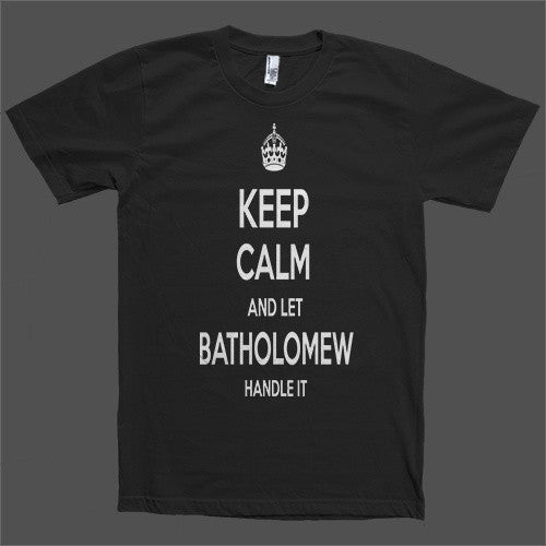 Keep Calm and let Batholomew Handle it Personalized Name T-Shirt