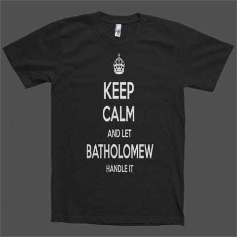 Keep Calm and let Batholomew Handle it Personalized Name T-Shirt