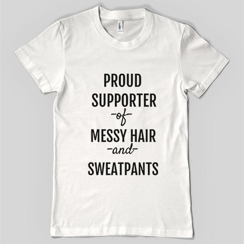 Proud Supporter of Messy Hair and Sweatpants Unisex Tee