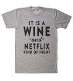 IT IS A WINE -and- NETFLIX KIND OF NIGHT T SHIRT