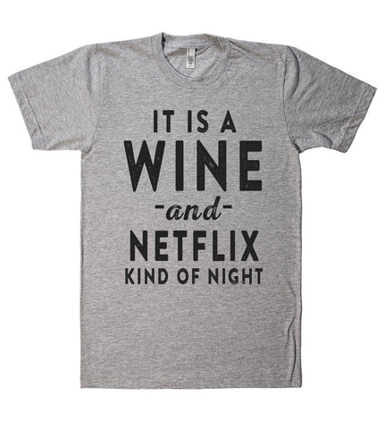 IT IS A WINE -and- NETFLIX KIND OF NIGHT T SHIRT