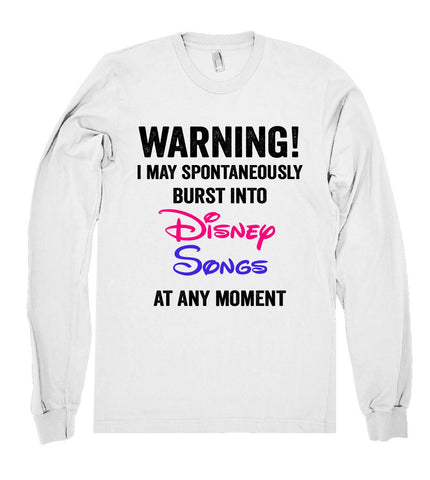 I may spontaneously burst into Disney Songs at any moment shirt