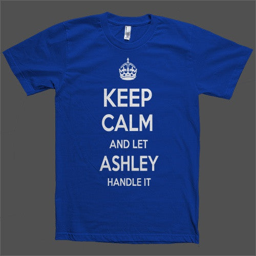 Keep Calm and let Ashley Handle it Personalized Name T-Shirt