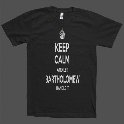 Keep Calm and let Bartholomew Handle it Personalized Name T-Shirt