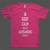 Keep Calm and let Alessandro Handle it Personalized Name T-Shirt