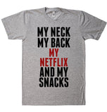 MY NECK MY BACK MY NETFLIX AND MY SNACKS T-SHIRT