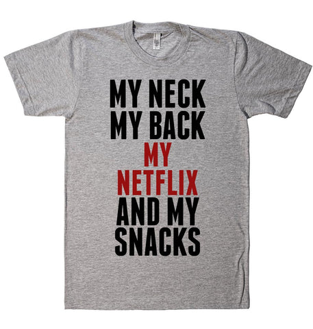 MY NECK MY BACK MY NETFLIX AND MY SNACKS T-SHIRT