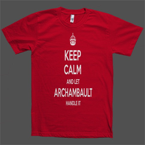 Keep Calm and let Archambault Handle it Personalized Name T-Shirt