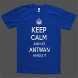 Keep Calm and let Antwan Handle it Personalized Name T-Shirt