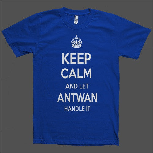 Keep Calm and let Antwan Handle it Personalized Name T-Shirt