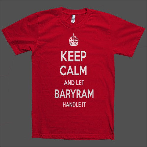 Keep Calm and let Baryram Handle it Personalized Name T-Shirt