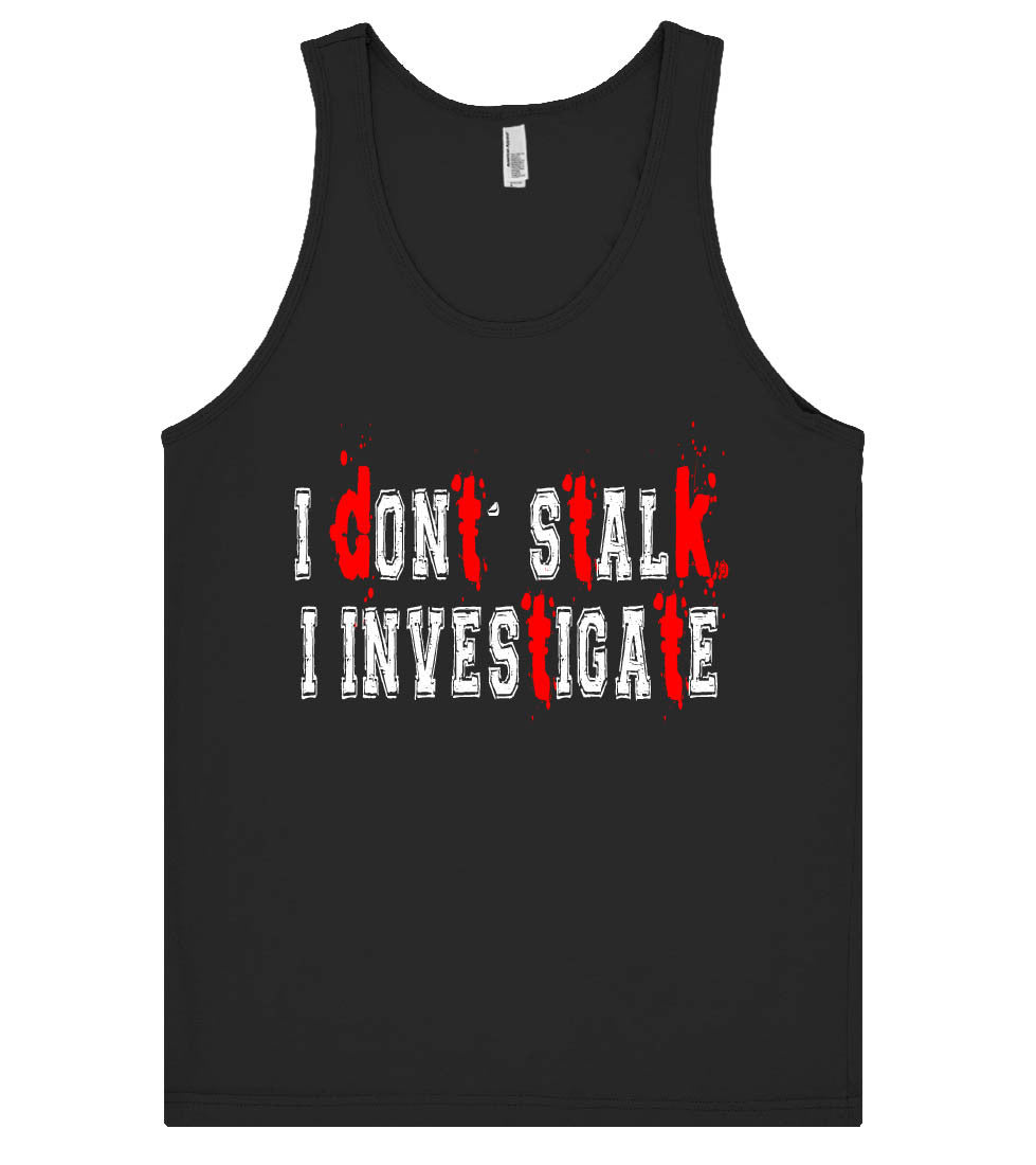 i dont stalk i investigate tank top shirt