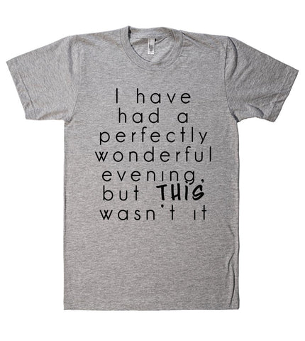 i have had a perfectly wonderful evening tshirt