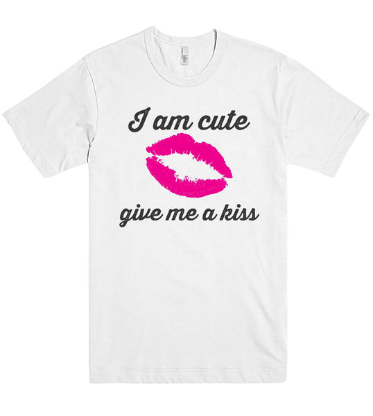 I am cute give me a kiss t shirt