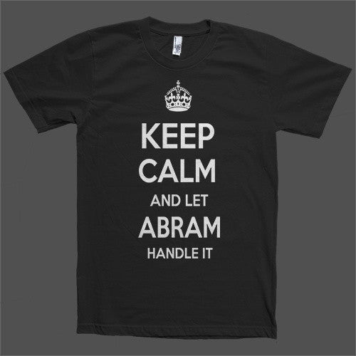 Keep Calm and let Abram Handle it Personalized Name T-Shirt