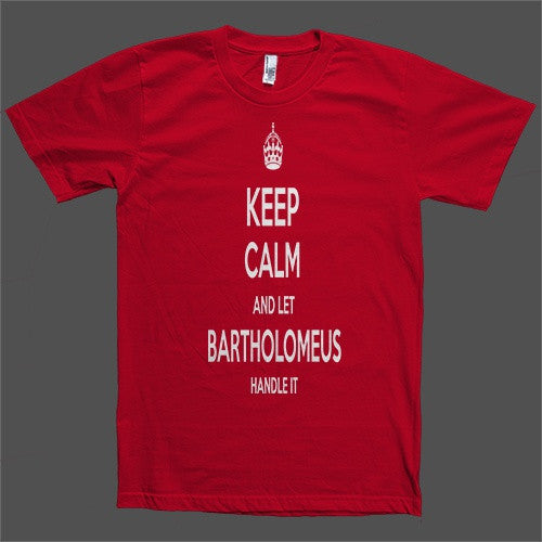 Keep Calm and let Bartholomeus Handle it Personalized Name T-Shirt