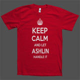 Keep Calm and let Ashlin Handle it Personalized Name T-Shirt