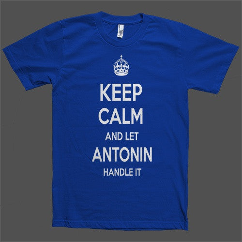 Keep Calm and let Antonin Handle it Personalized Name T-Shirt