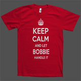 Keep Calm and let Bobbie Handle it Personalized Name T-Shirt