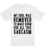 my soul was removed to make room for all this sarcasm t shirt