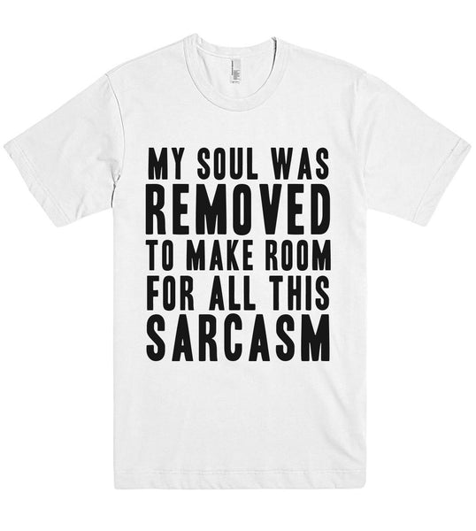 my soul was removed to make room for all this sarcasm t shirt