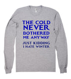 the cold never bothered me anyway just kidding shirt