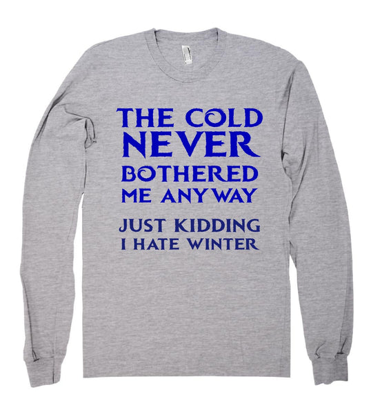 the cold never bothered me anyway just kidding shirt