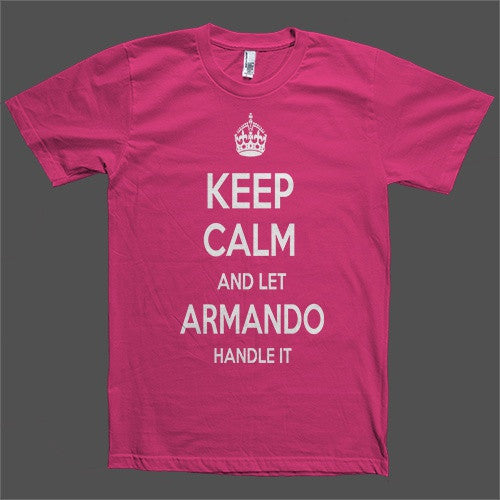 Keep Calm and let Armando Handle it Personalized Name T-Shirt