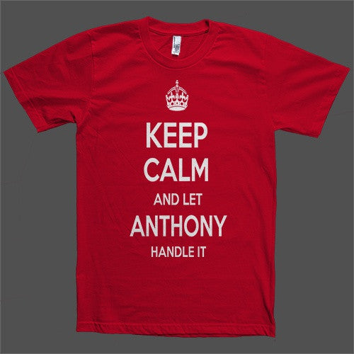 Keep Calm and let Anthony Handle it Personalized Name T-Shirt