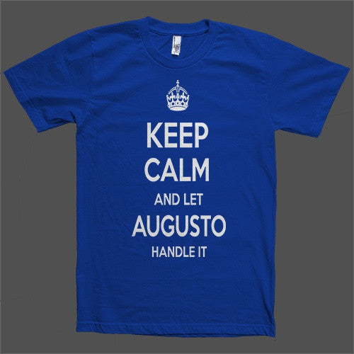 Keep Calm and let Augusto Handle it Personalized Name T-Shirt