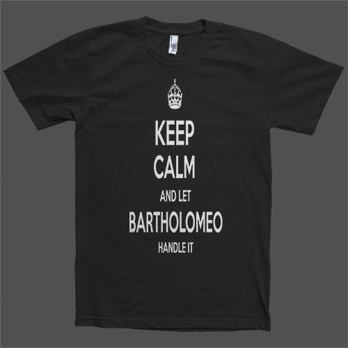 Keep Calm and let Bartholomeo Handle it Personalized Name T-Shirt