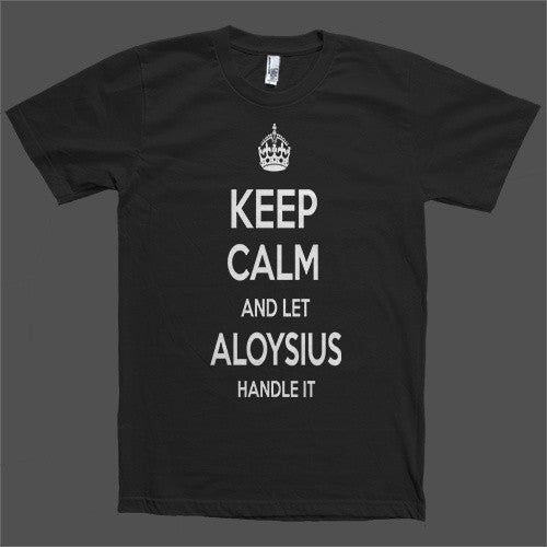 Keep Calm and let Aloysius Handle it Personalized Name T-Shirt