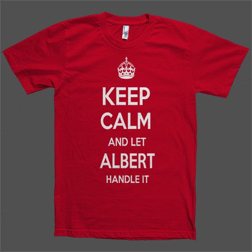 Keep Calm and let Albert Handle it Personalized Name T-Shirt