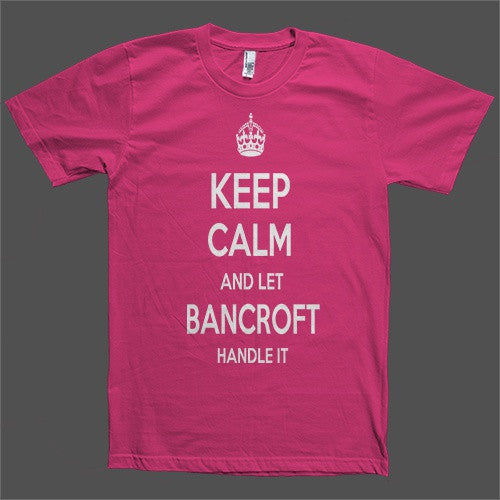 Keep Calm and let Bancroft Handle it Personalized Name T-Shirt