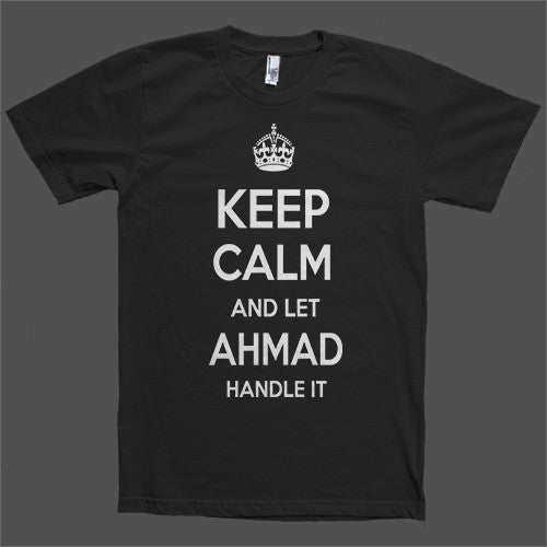 Keep Calm and let Ahmad Handle it Personalized Name T-Shirt