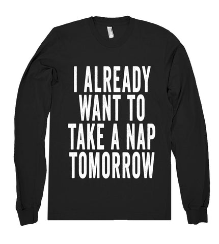 i already want to take a nap tomorrow shirt