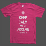 Keep Calm and let Adolphe Handle it Personalized Name T-Shirt