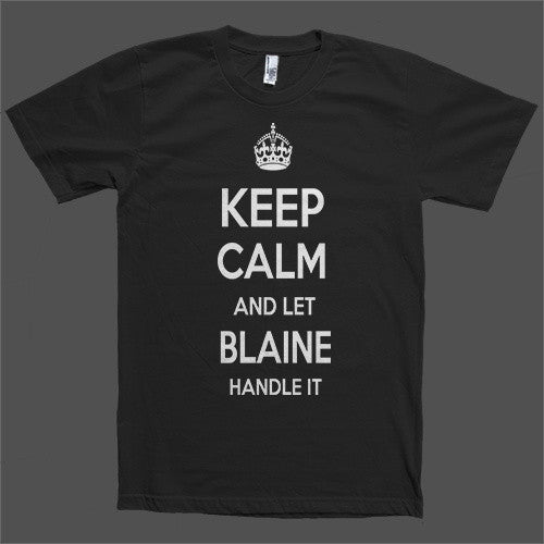 Keep Calm and let Blaine Handle it Personalized Name T-Shirt