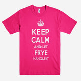 Keep Calm and let FRYE Handle it Personalized Name T-Shirt ln